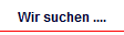 Wir suchen ....